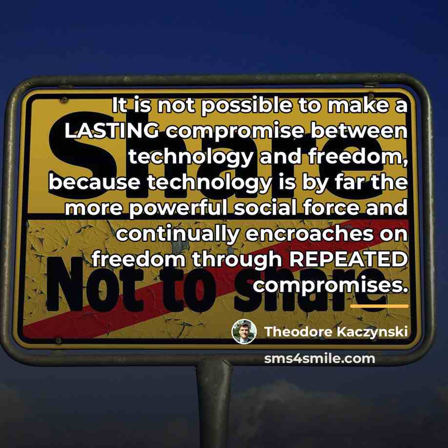 “It is not possible to make a LASTING compromise between…” quote by Theodore Kaczynski