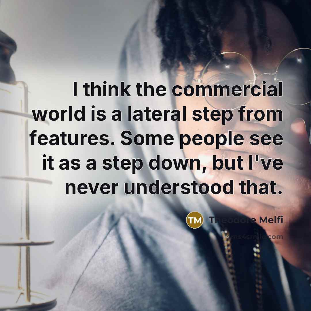 “I think the commercial world is a lateral step from…” quote by Theodore Melfi
