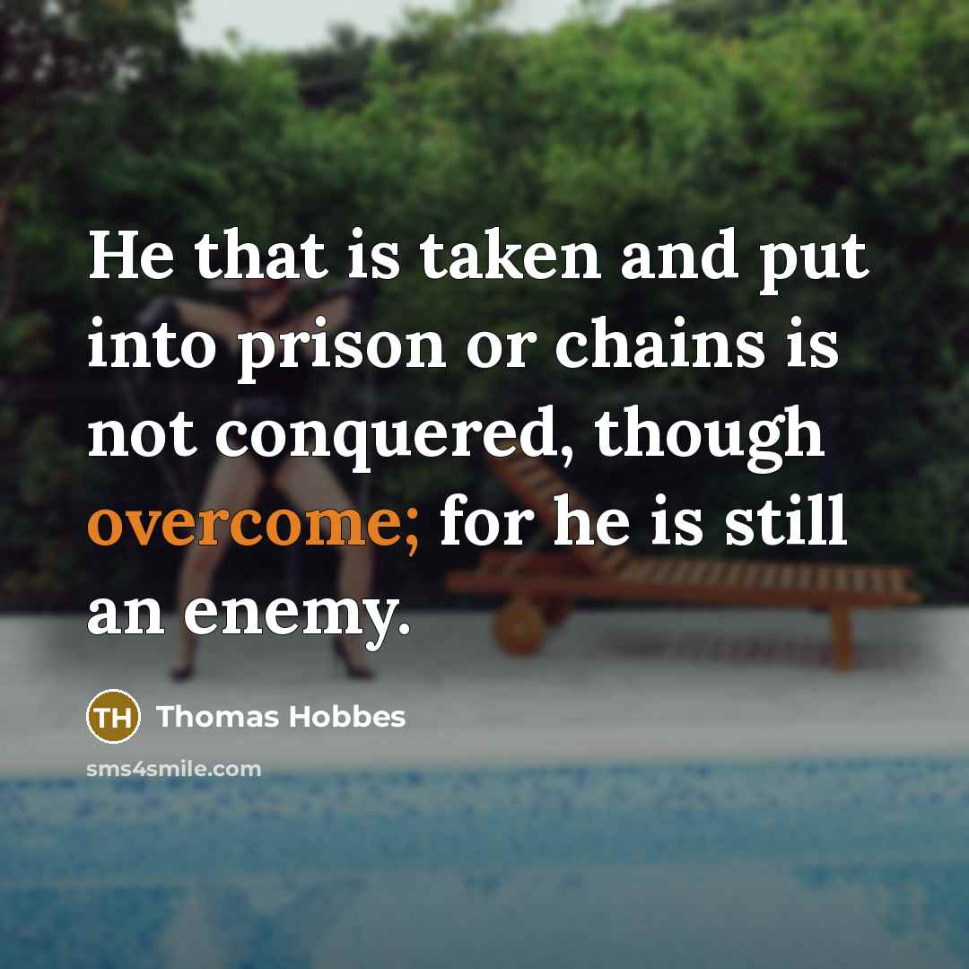“He that is taken and put into prison or chains…” quote by Thomas Hobbes