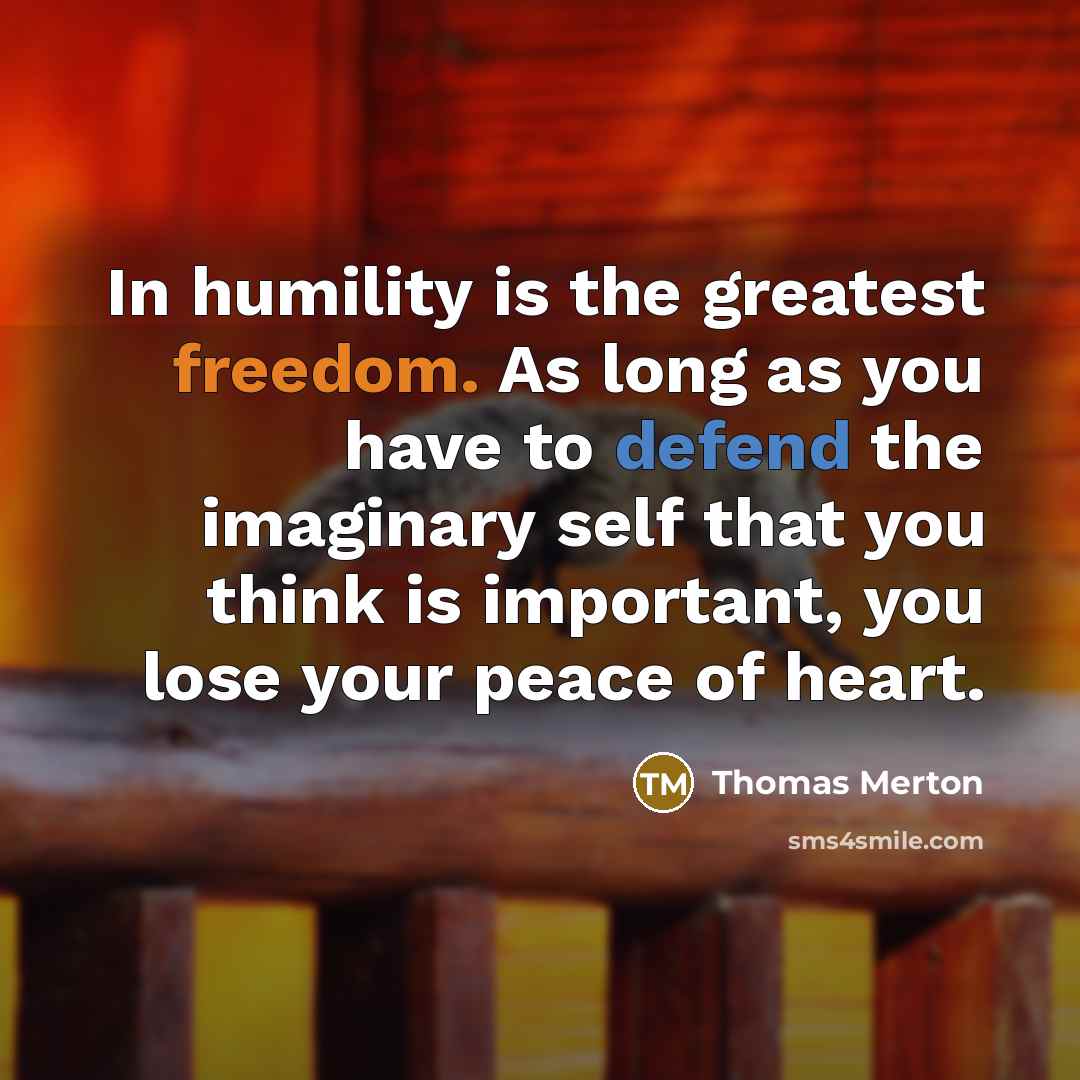 “In humility is the greatest freedom. As long as you…” quote by Thomas Merton
