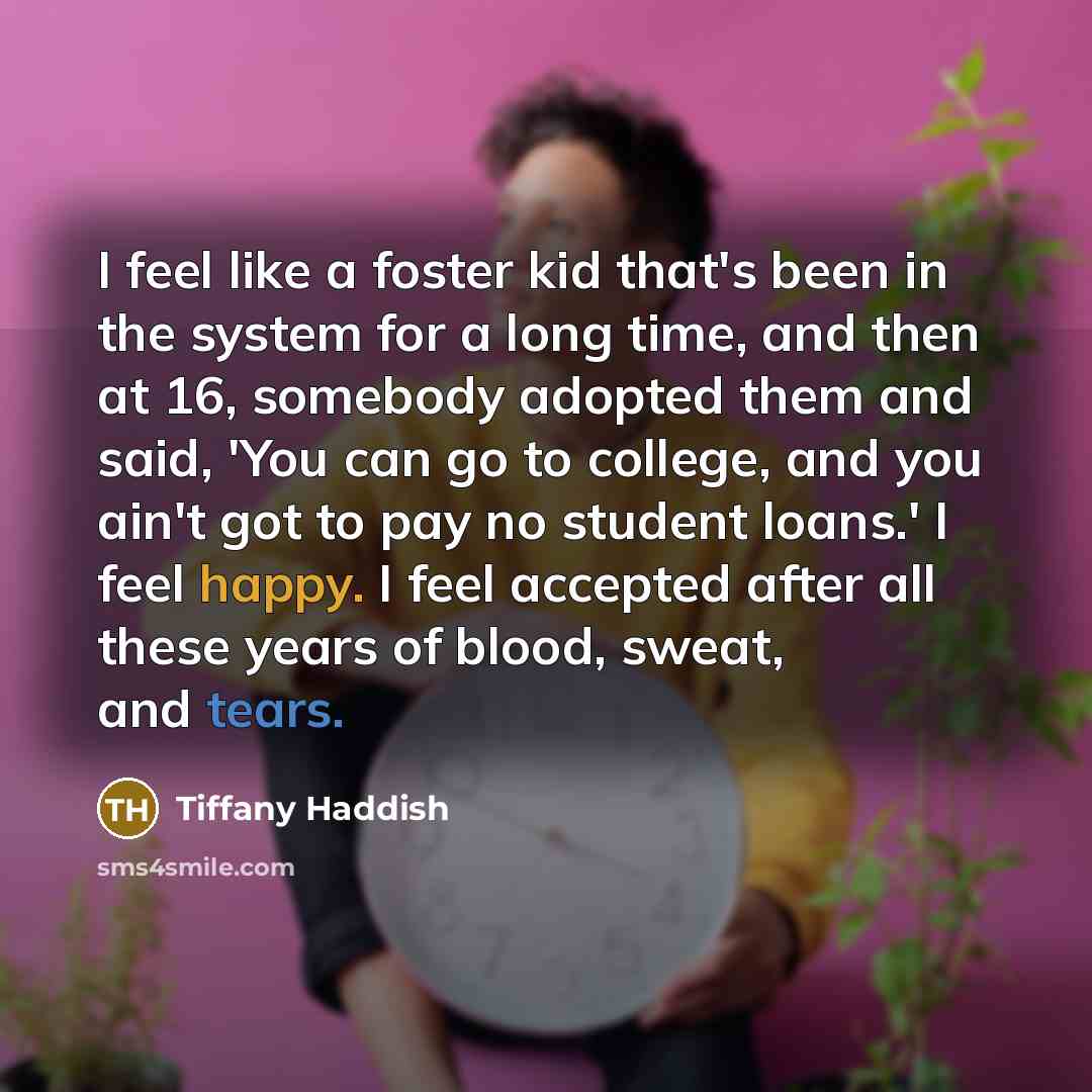 “I feel like a foster kid that's been in the…” quote by Tiffany Haddish