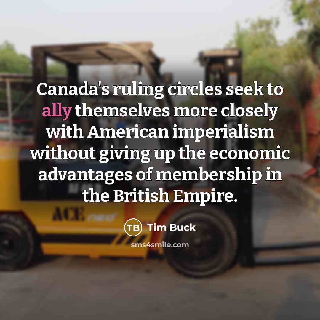 “Canada's ruling circles seek to ally themselves more closely with…” quote by Tim Buck