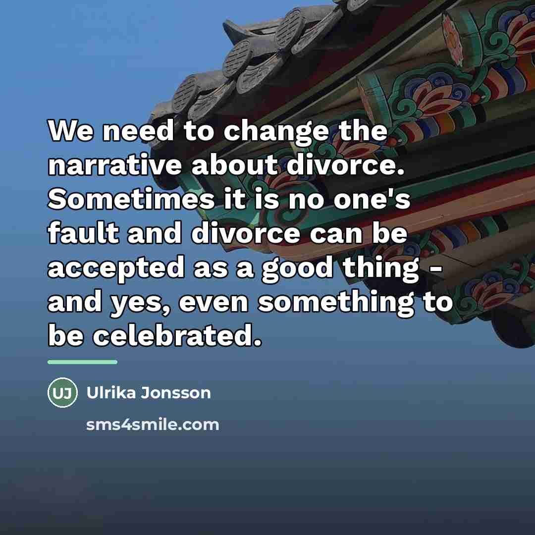 “We need to change the narrative about divorce. Sometimes it…” quote by Ulrika Jonsson