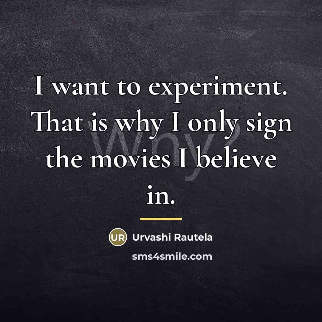 “I want to experiment. That is why I only sign…” quote by Urvashi Rautela