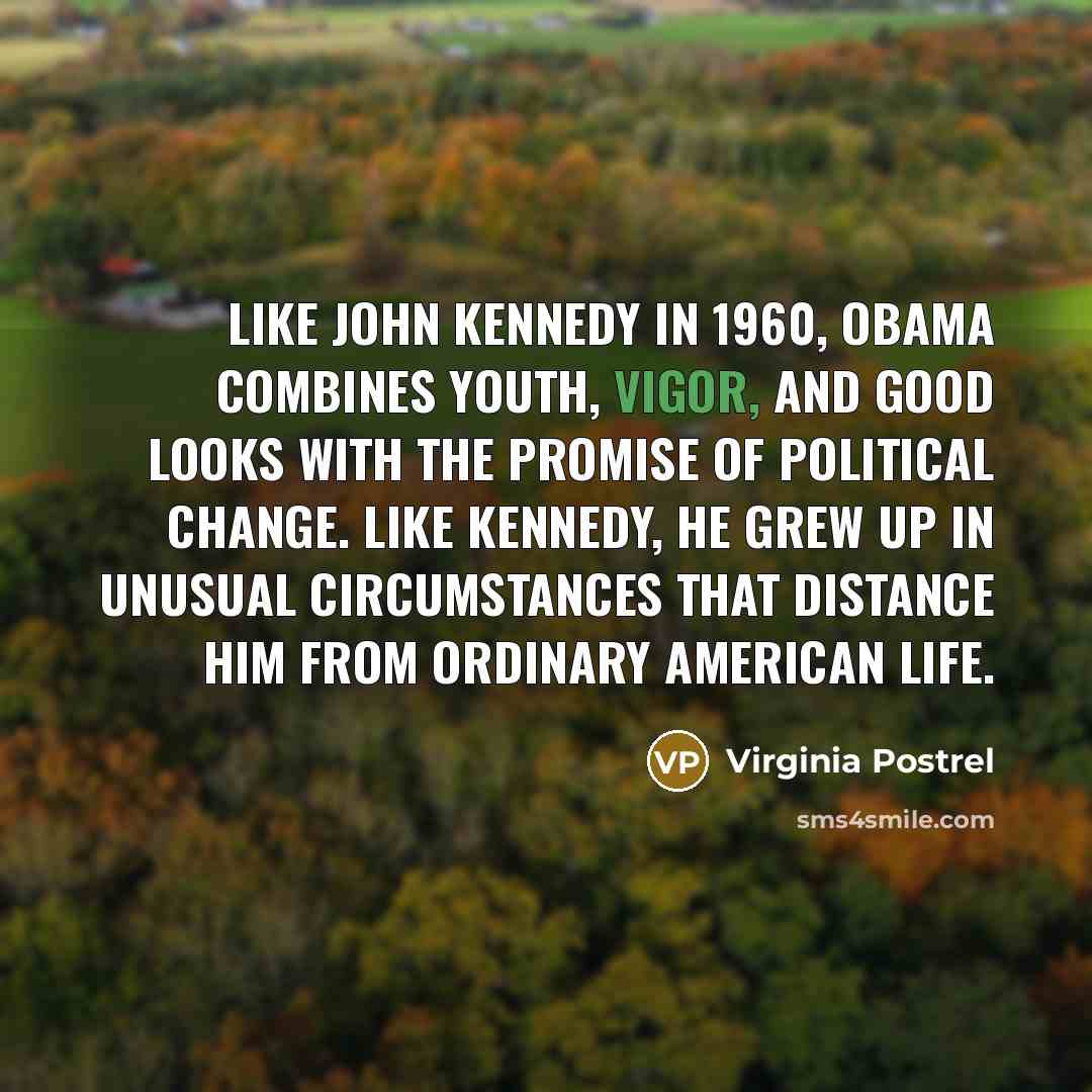 “Like John Kennedy in 1960, Obama combines youth, vigor, and…” quote by Virginia Postrel