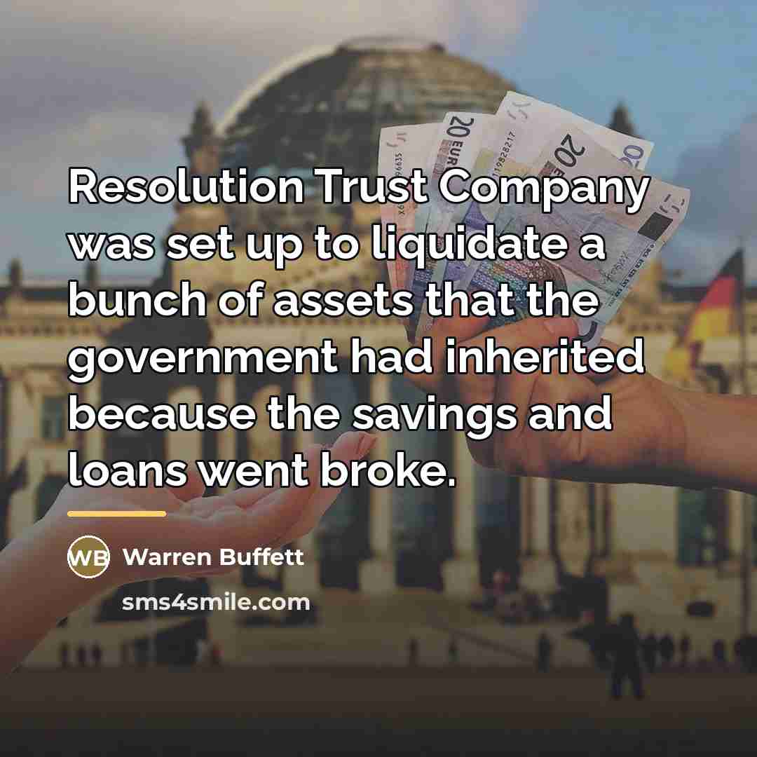 “Resolution Trust Company was set up to liquidate a bunch…” quote by Warren Buffett