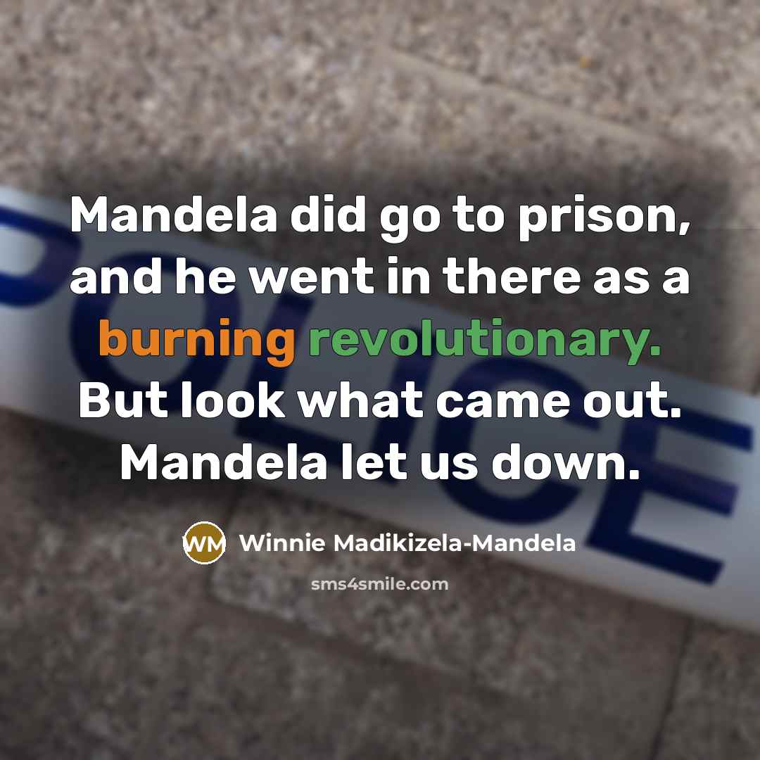 “Mandela did go to prison, and he went in there…” quote by Winnie Madikizela-Mandela