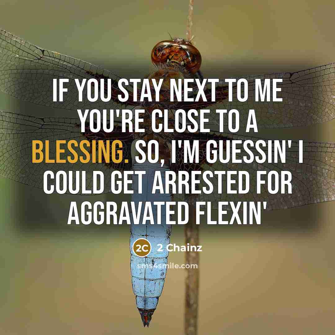 “If you stay next to me you're close to a…” quote by 2 Chainz