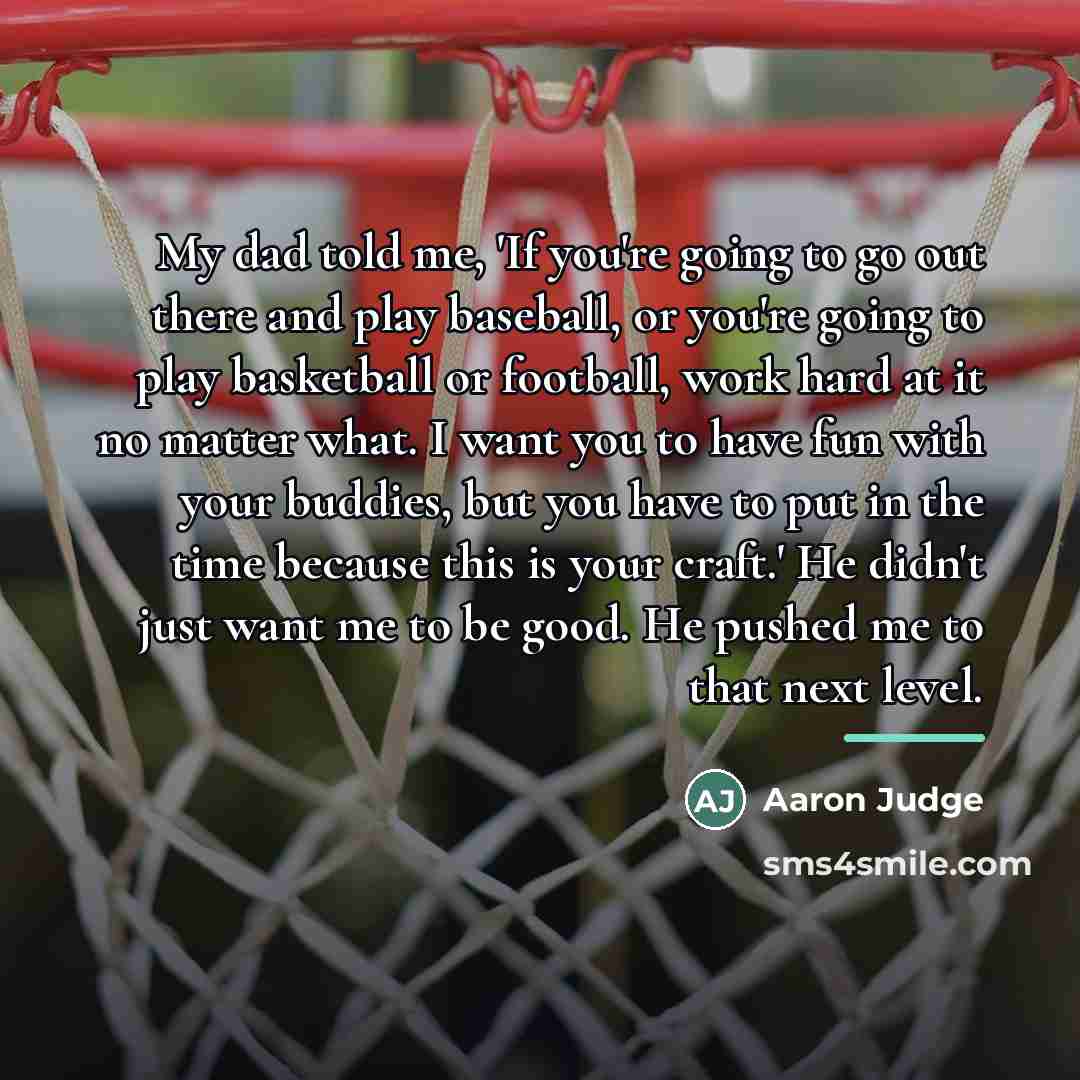 “My dad told me, 'If you're going to go out…” quote by Aaron Judge