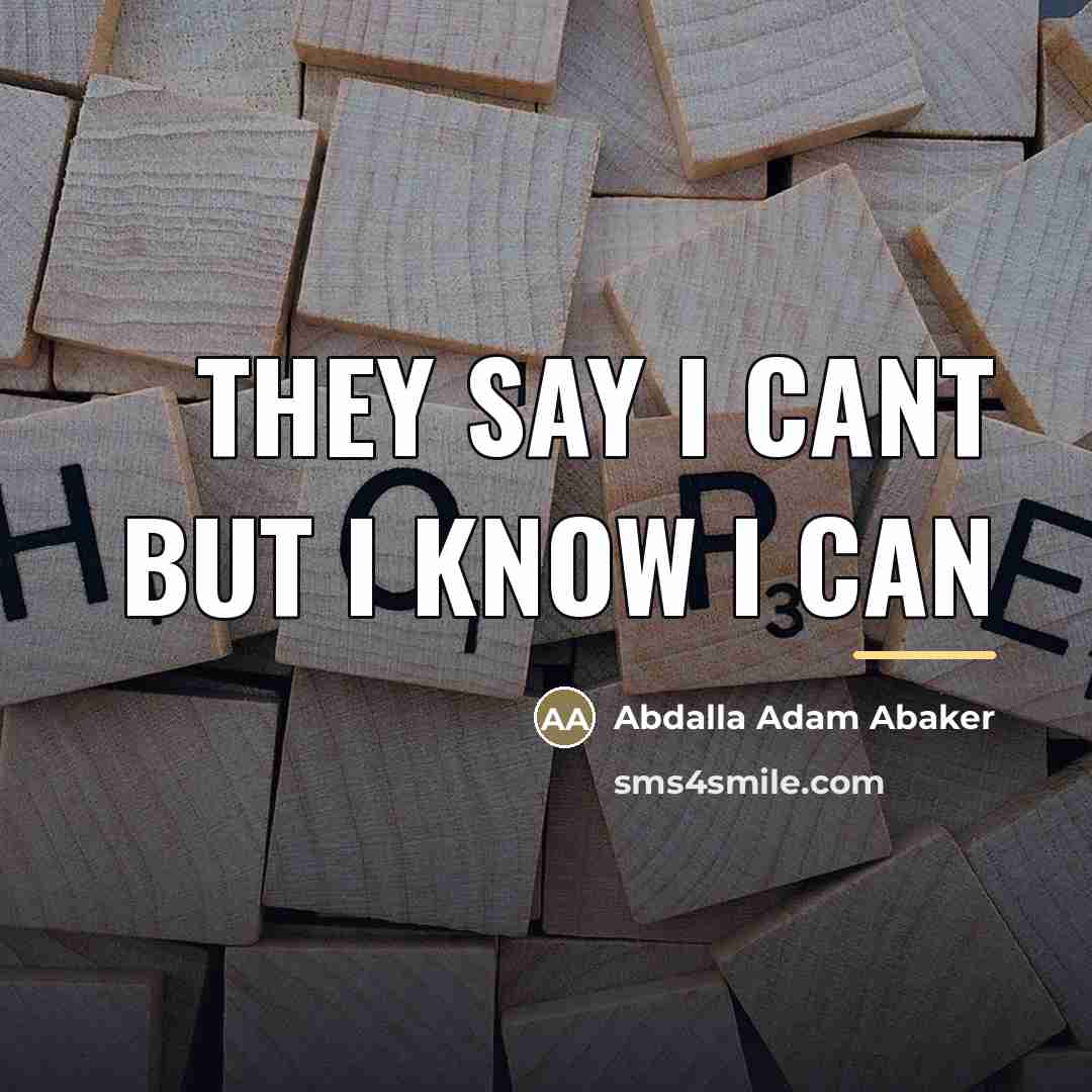 “They say I cant but I know I can…” quote by Abdalla Adam Abaker