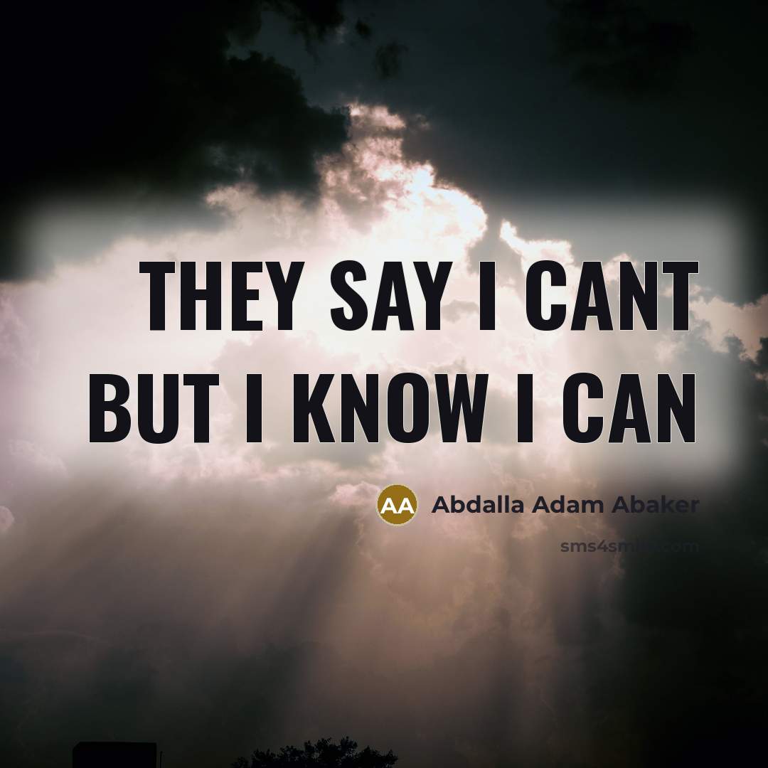 “They say I cant but I know I can” quote by Abdalla Adam Abaker
