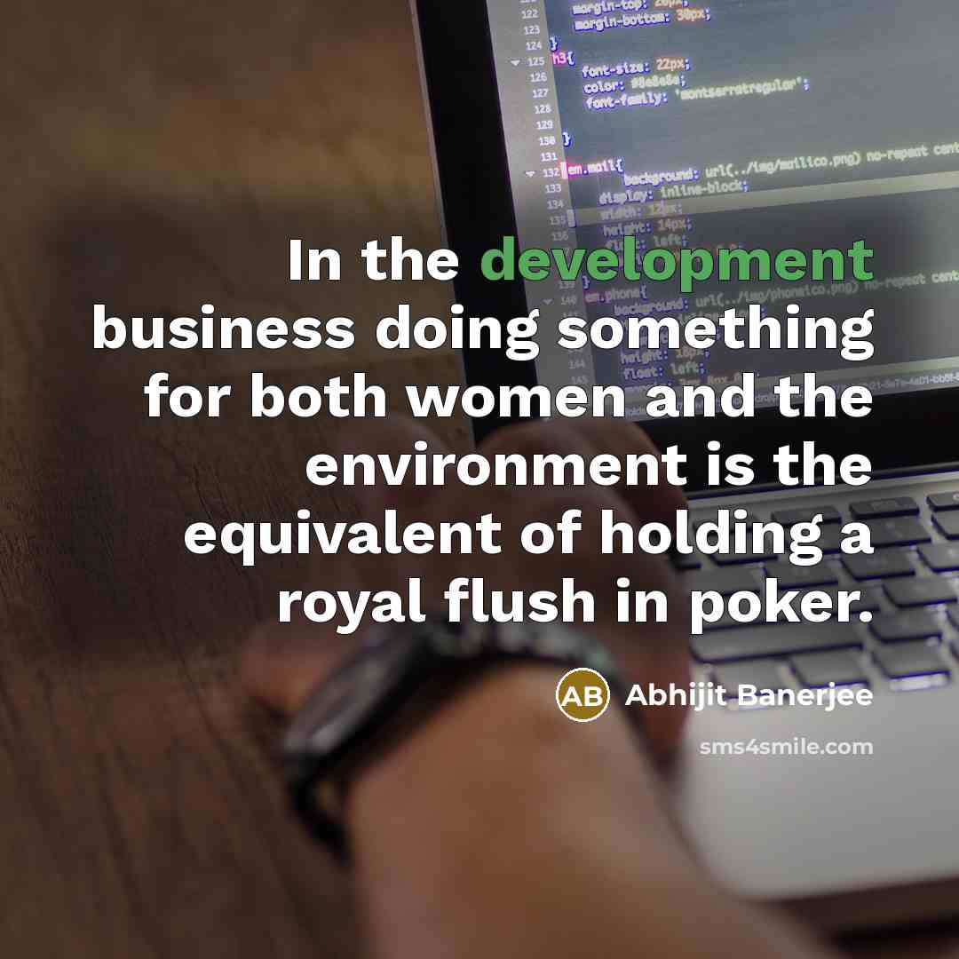 “In the development business doing something for both women and…” quote by Abhijit Banerjee