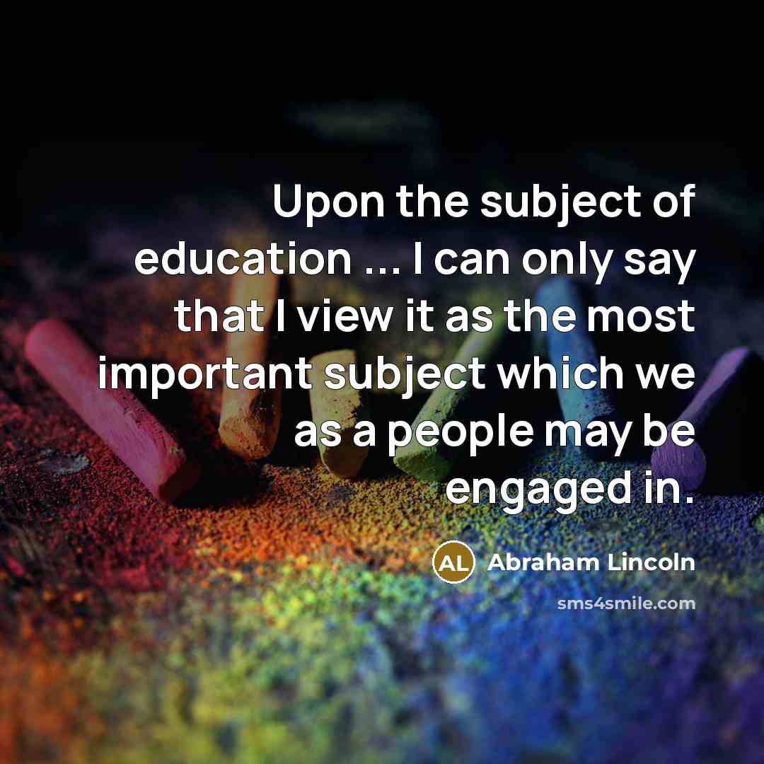 “Upon the subject of education ... I can only say…” quote by Abraham Lincoln