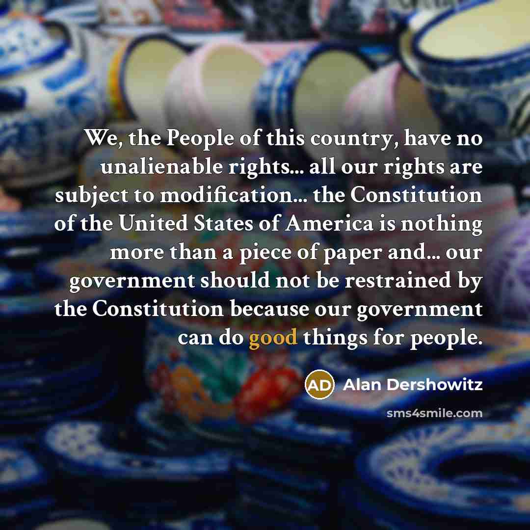 “We, the People of this country, have no unalienable rights...…” quote by Alan Dershowitz