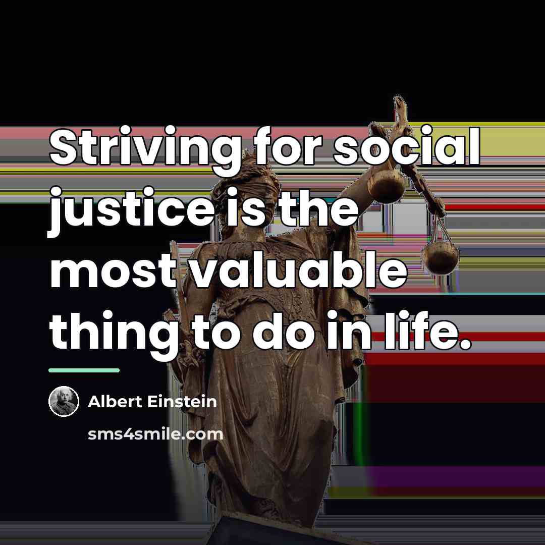 “Striving for social justice is the most valuable thing to…” quote by Albert Einstein