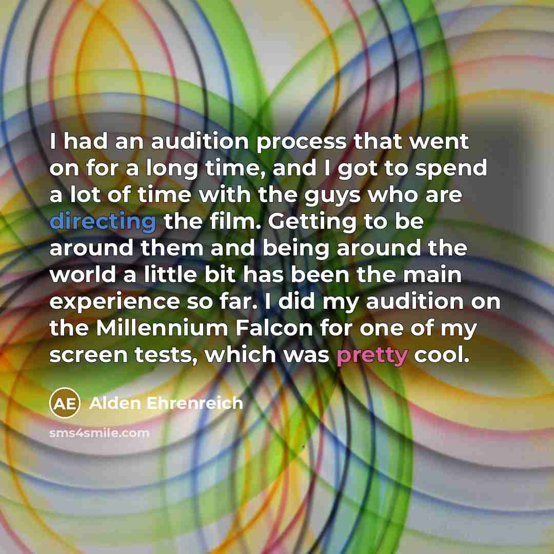 “I had an audition process that went on for a…” quote by Alden Ehrenreich