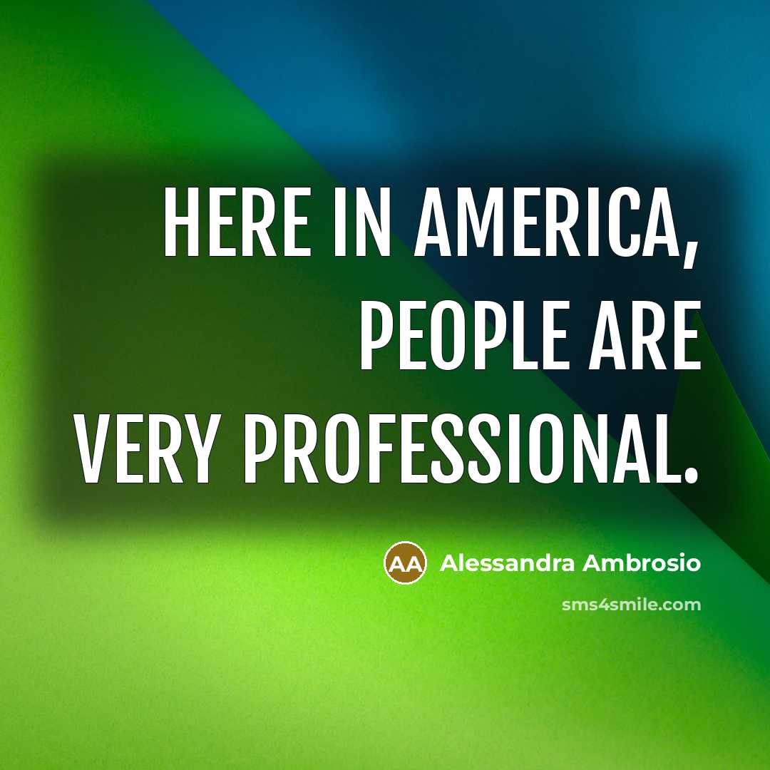 “Here in America, people are very professional.…” quote by Alessandra Ambrosio