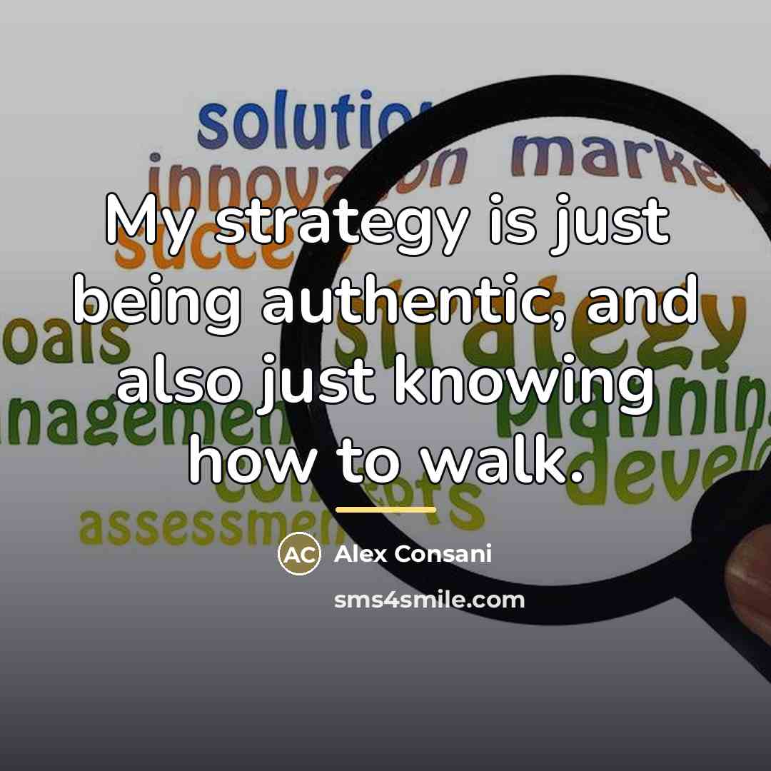 “My strategy is just being authentic, and also just knowing…” quote by Alex Consani