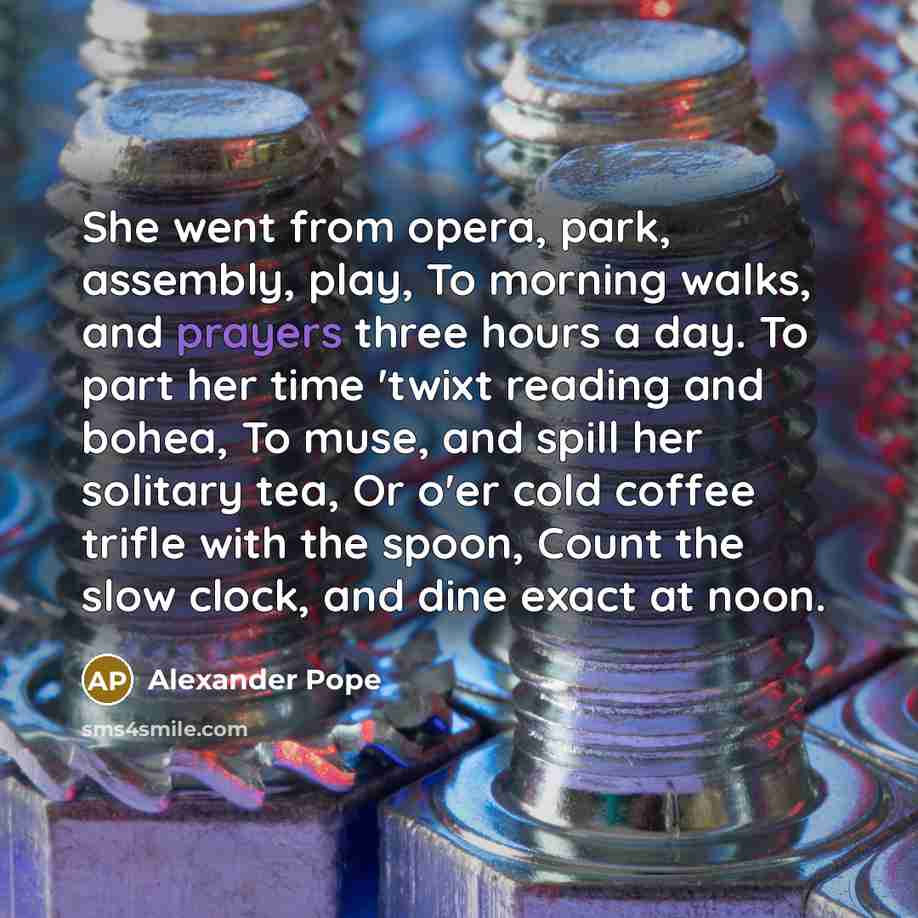 “She went from opera, park, assembly, play, To morning walks,…” quote by Alexander Pope