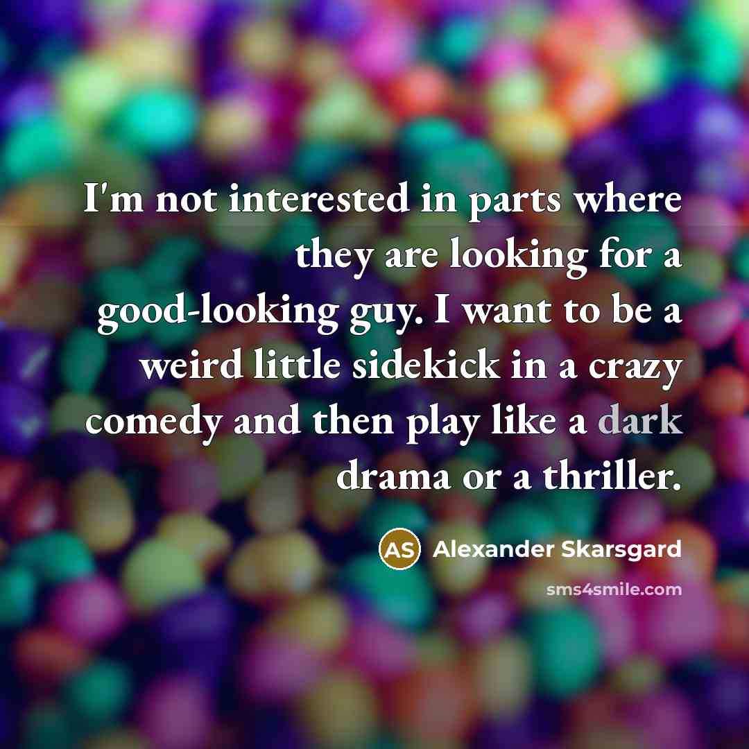 “I'm not interested in parts where they are looking for…” quote by Alexander Skarsgard