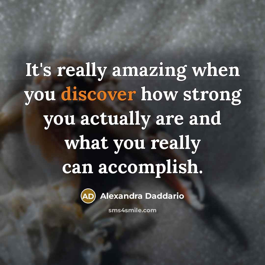 “It's really amazing when you discover how strong you actually…” quote by Alexandra Daddario