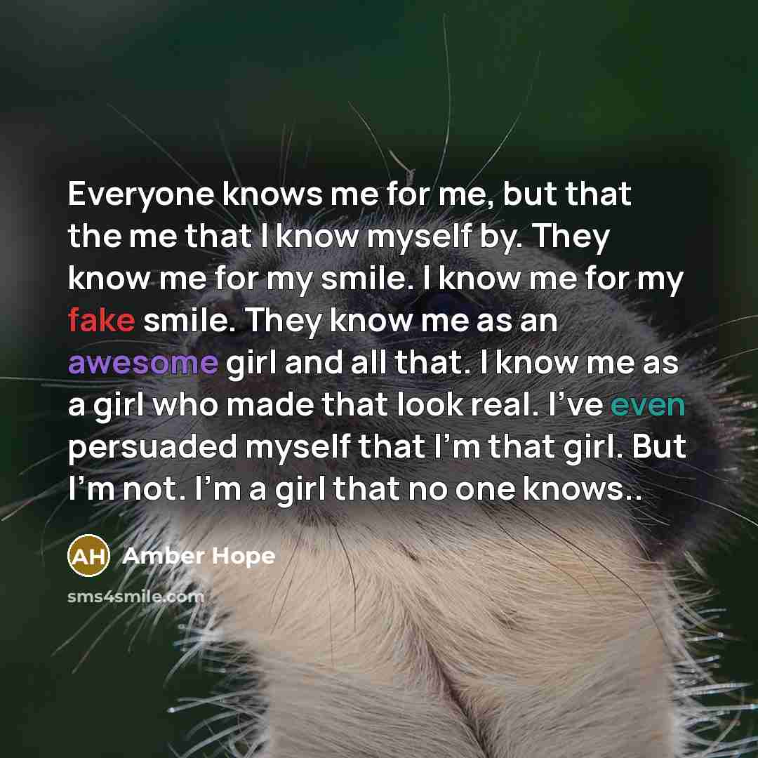 “Everyone knows me for me, but that the me that…” quote by Amber Hope