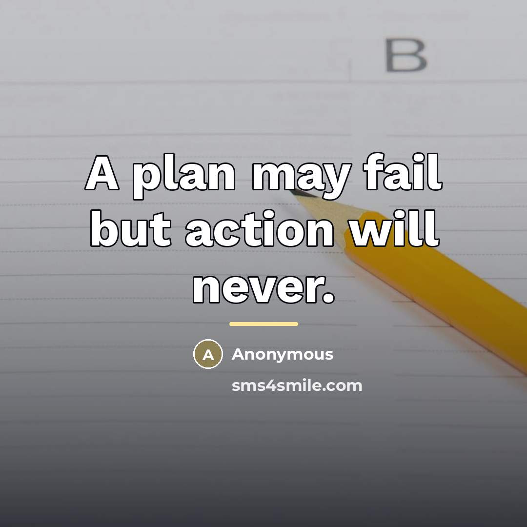 “A plan may fail but action will never.…” quote by Anonymous