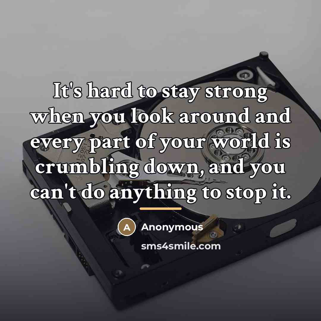 “It's hard to stay strong when you look around and…” quote by Anonymous