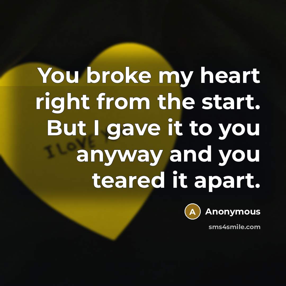 “You broke my heart right from the start. But I…” quote by Anonymous