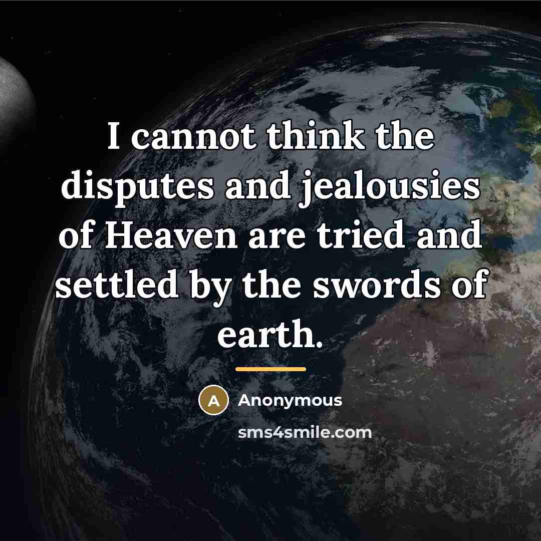 “I cannot think the disputes and jealousies of Heaven are…” quote by Anonymous