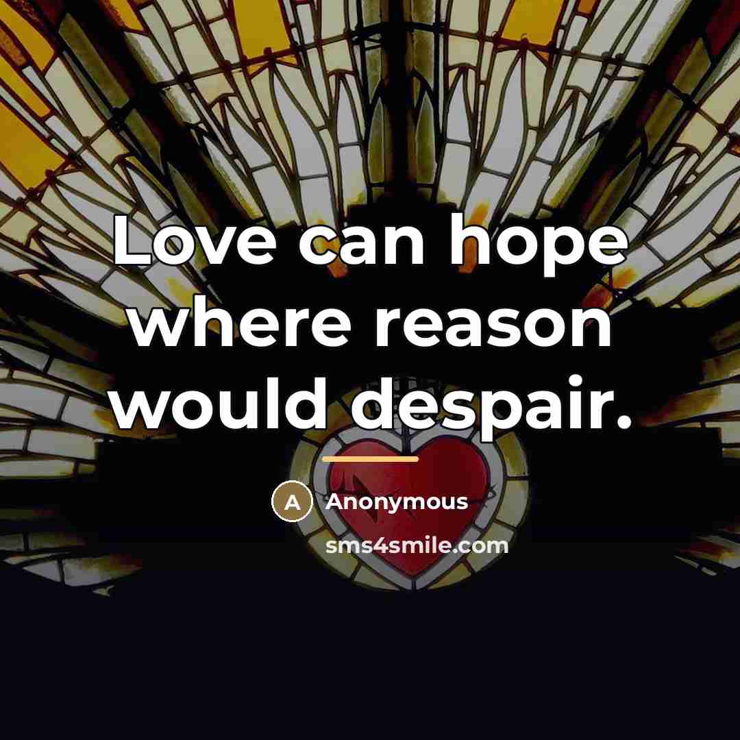 “Love can hope where reason would despair.…” quote by George Lyttelton