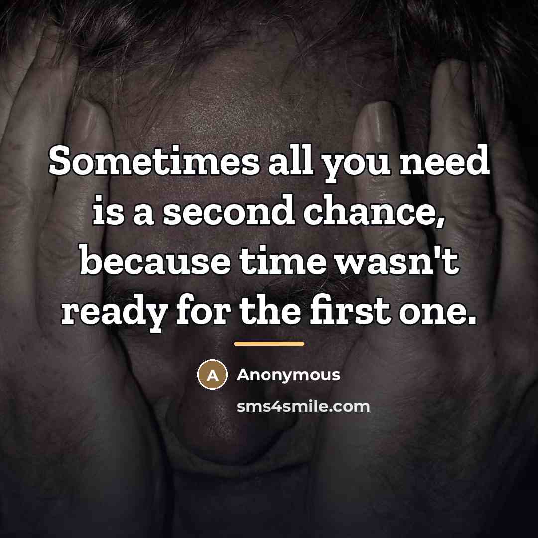 “Sometimes all you need is a second chance, because time…” quote by Anonymous