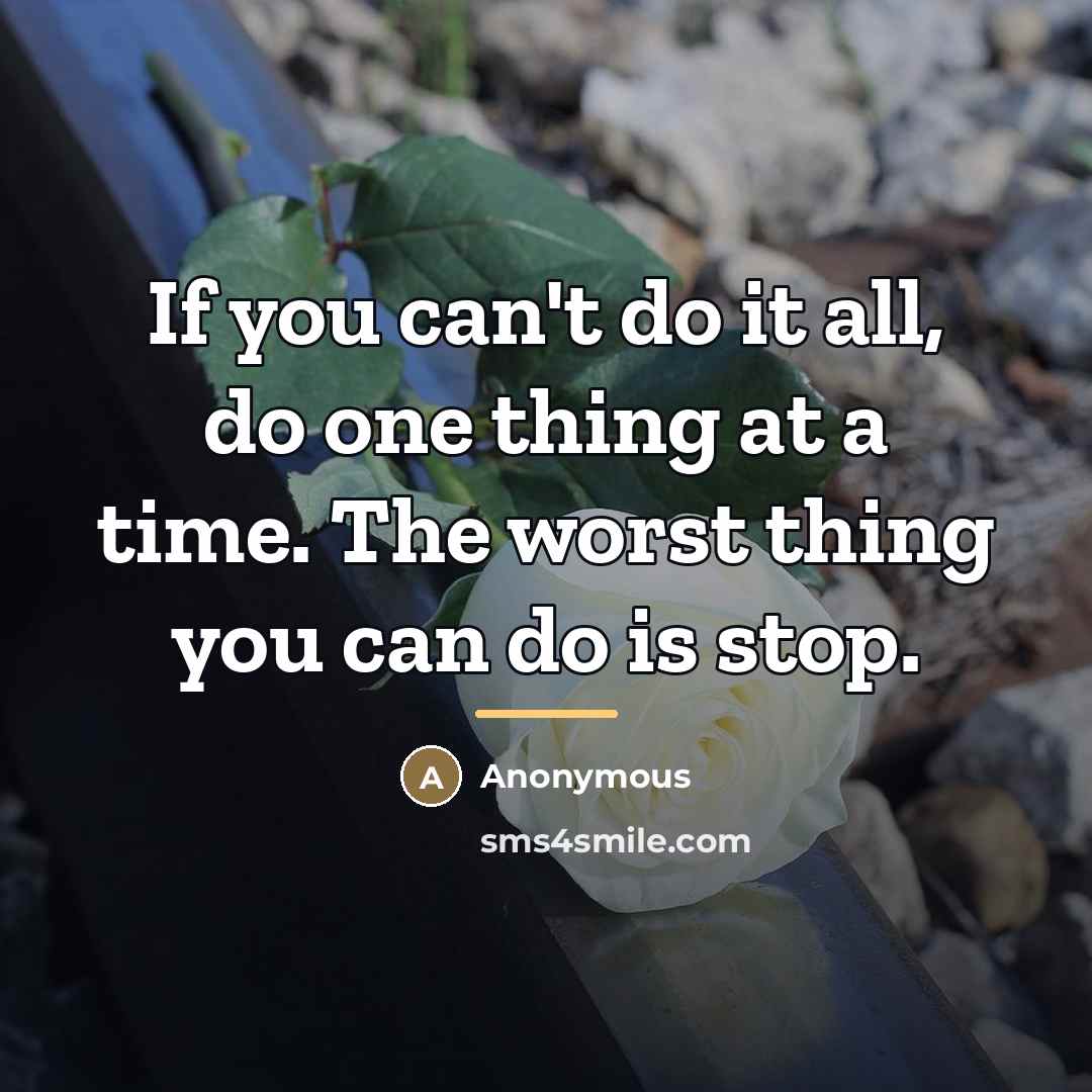 “If you can't do it all, do one thing at…” quote by Anonymous
