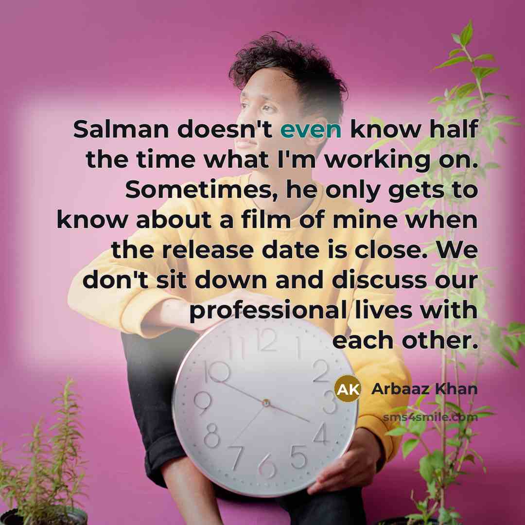 “Salman doesn't even know half the time what I'm working…” quote by Arbaaz Khan