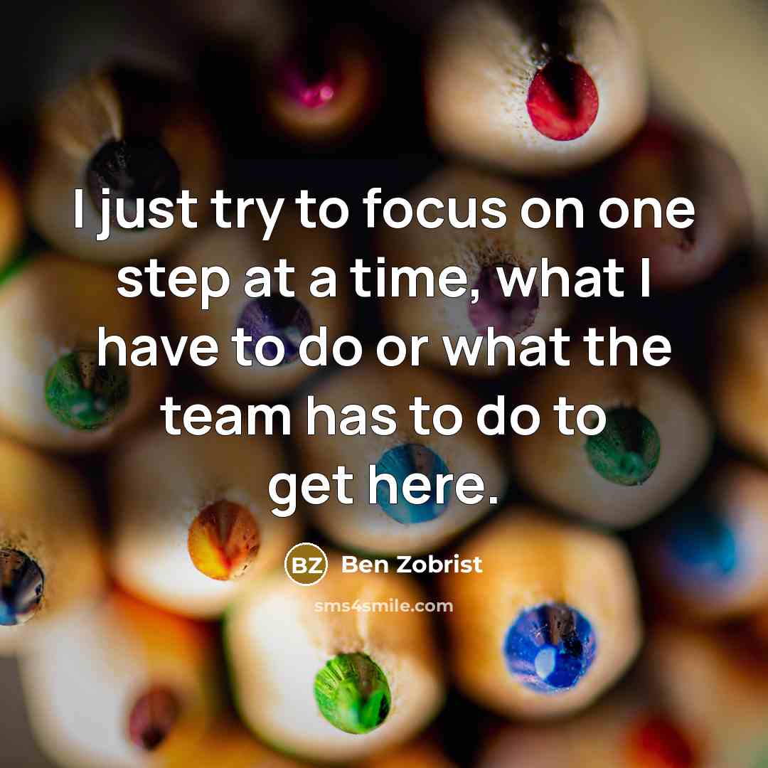 “I just try to focus on one step at a…” quote by Ben Zobrist