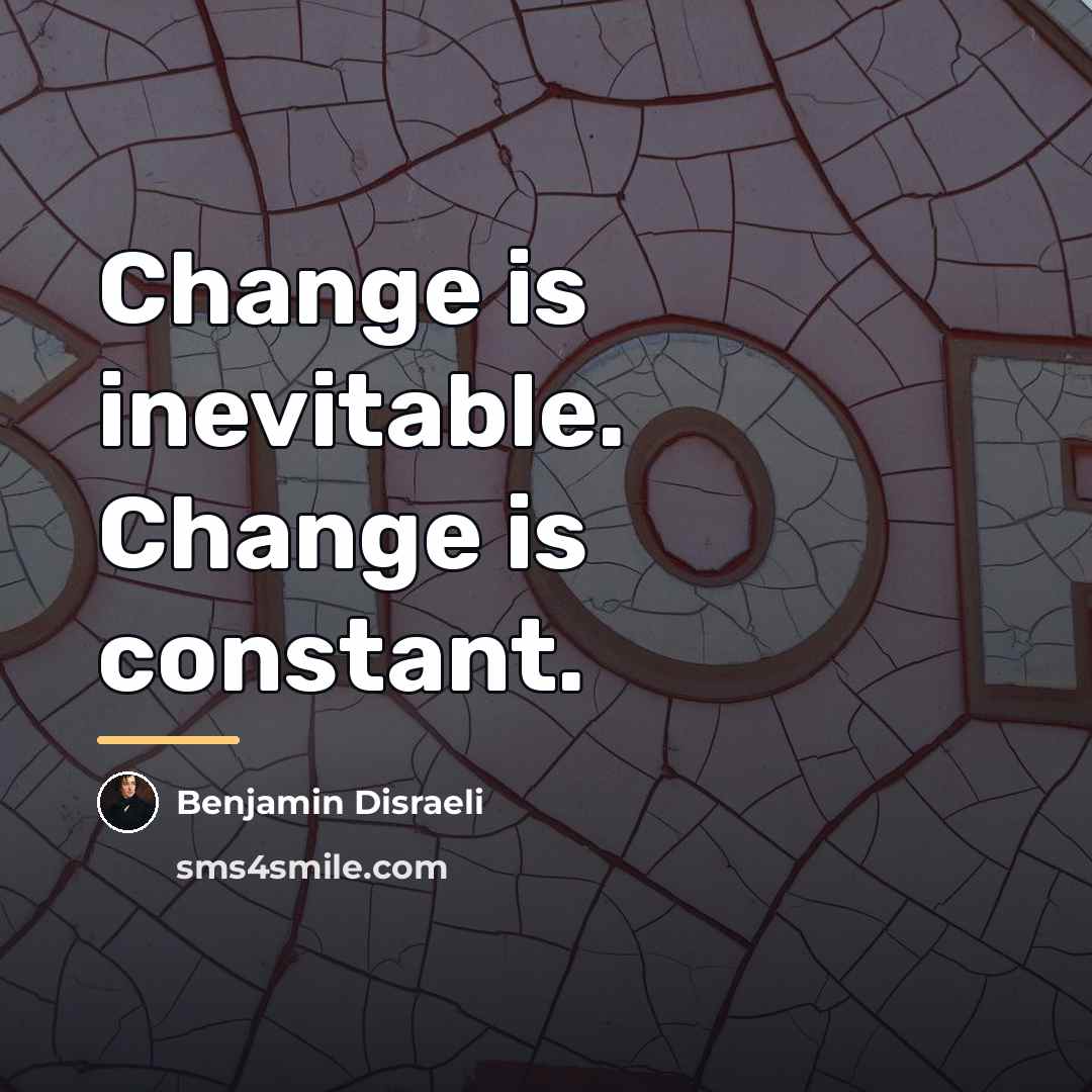“Change is inevitable. Change is constant.…” quote by Benjamin Disraeli