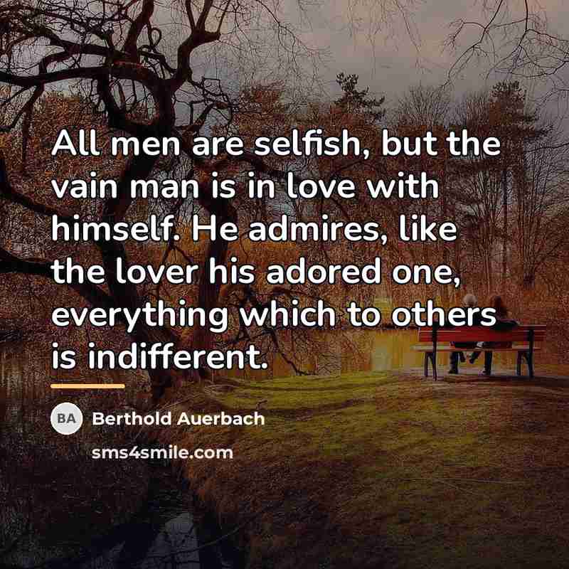 “All men are selfish, but the vain man is in…” quote by Berthold Auerbach