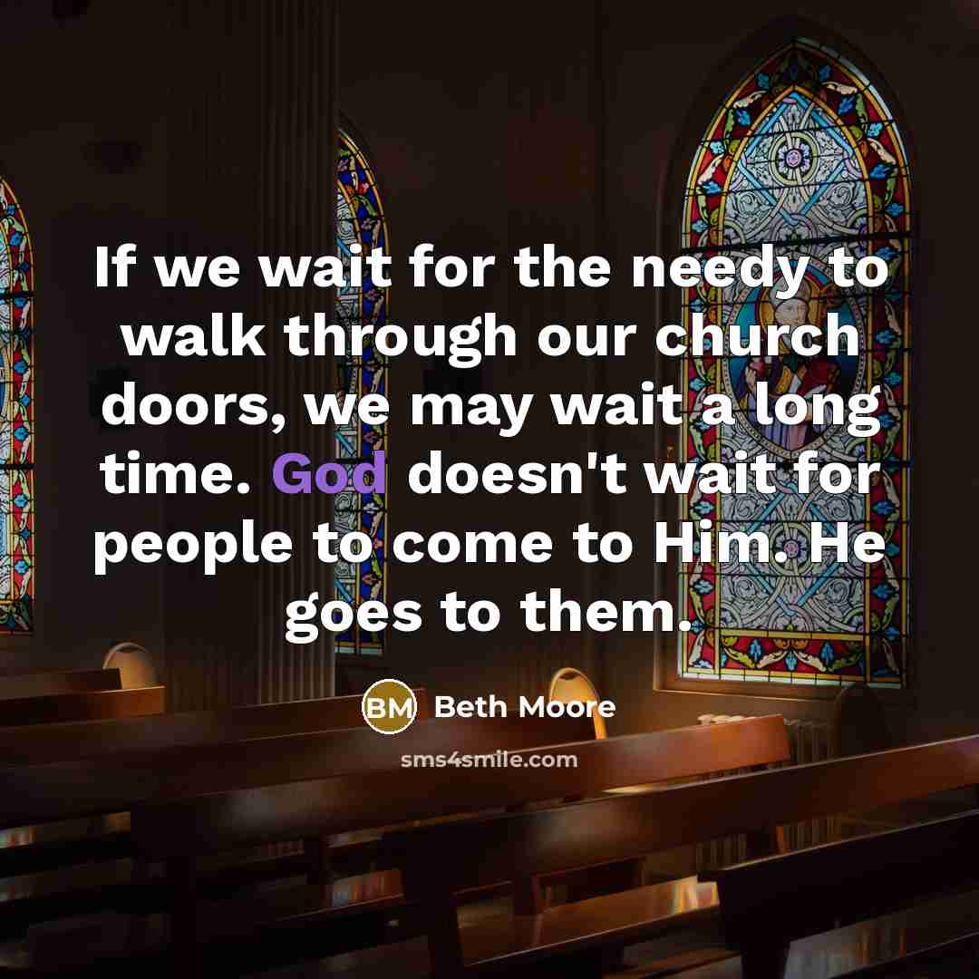 “If we wait for the needy to walk through our…” quote by Beth Moore