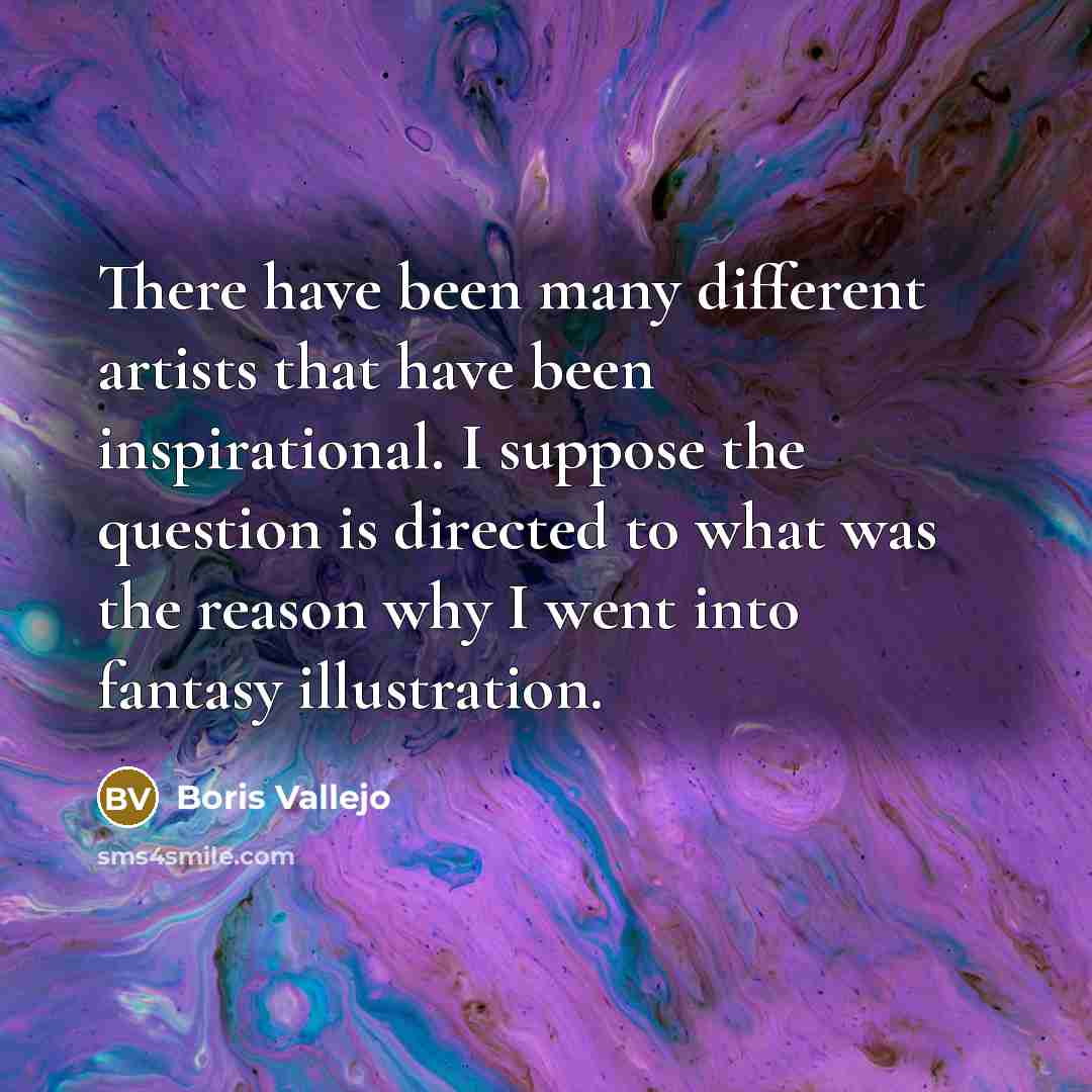 “There have been many different artists that have been inspirational.…” quote by Boris Vallejo