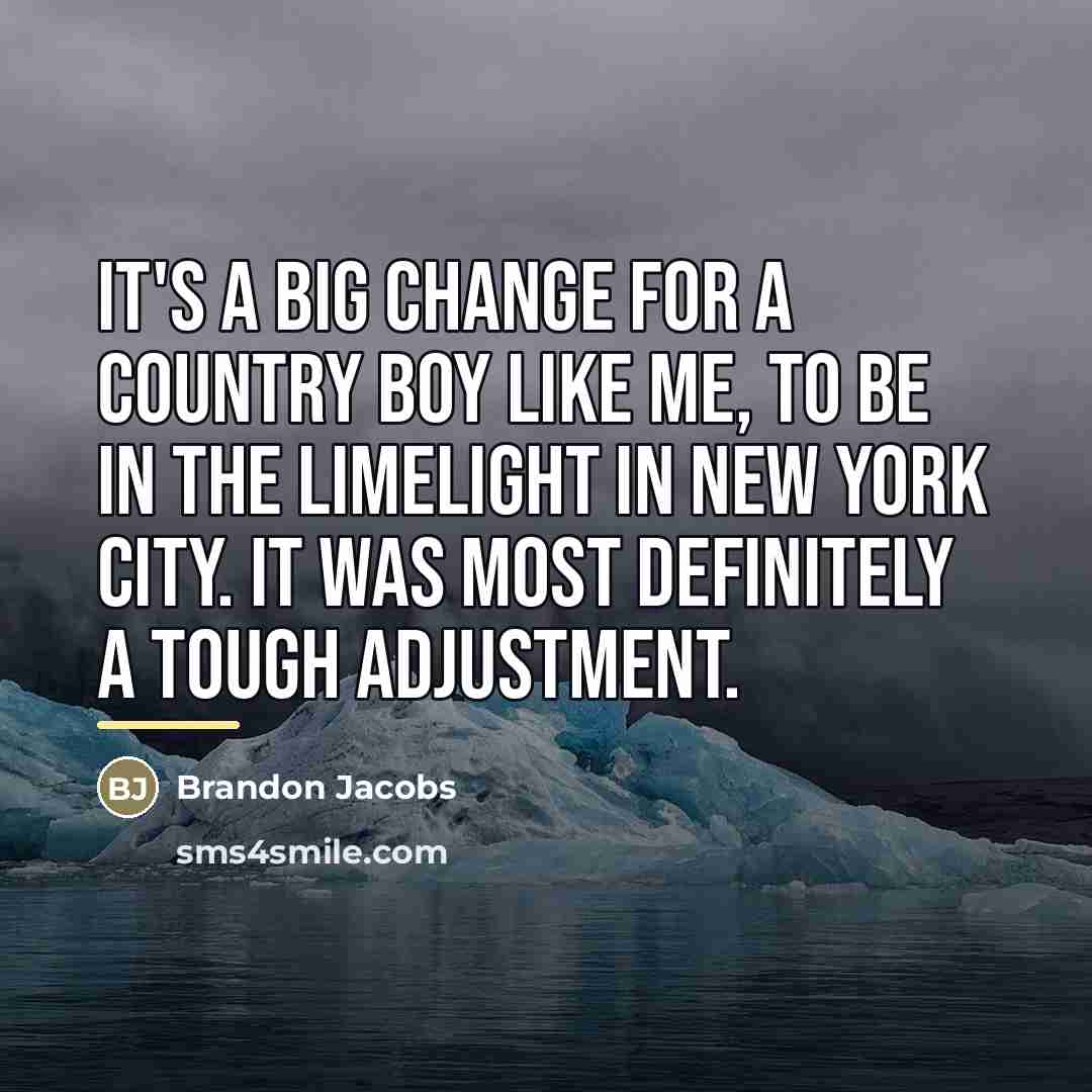“It's a big change for a country boy like me,…” quote by Brandon Jacobs