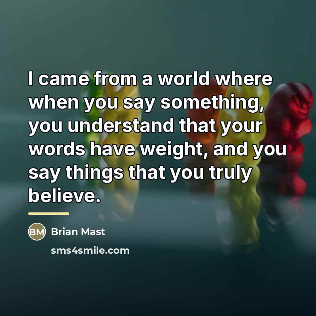 “I came from a world where when you say something,…” quote by Brian Mast
