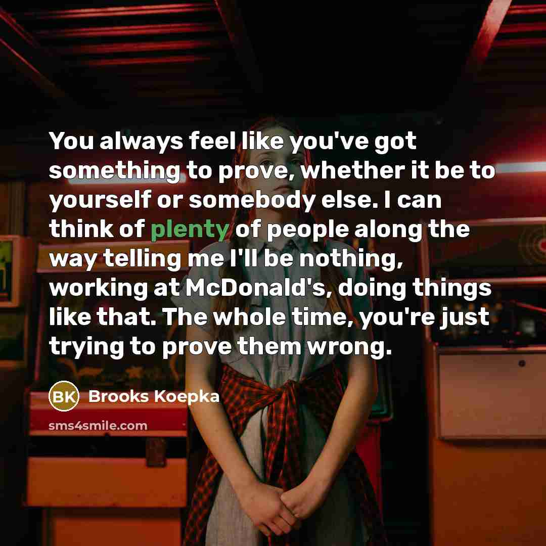 “You always feel like you've got something to prove, whether…” quote by Brooks Koepka