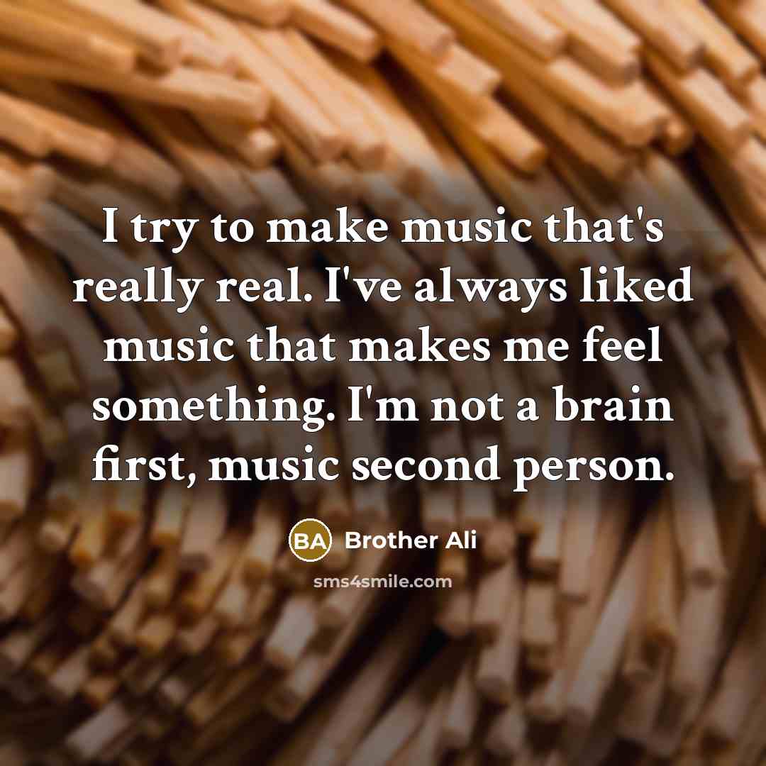 “I try to make music that's really real. I've always…” quote by Brother Ali