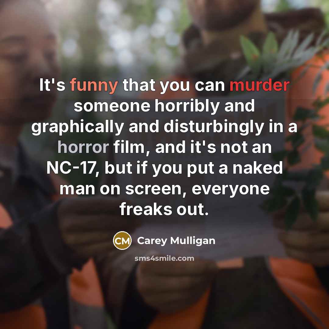“It's funny that you can murder someone horribly and graphically…” quote by Carey Mulligan