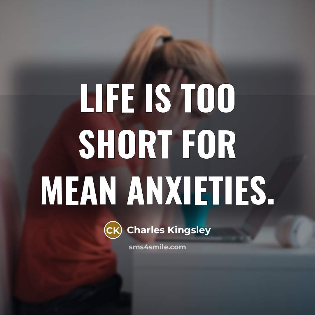 “Life is too short for mean anxieties.…” quote by Charles Kingsley