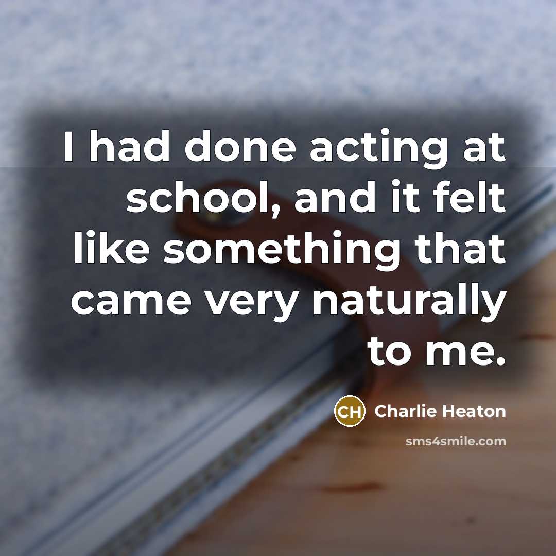 “I had done acting at school, and it felt like…” quote by Charlie Heaton