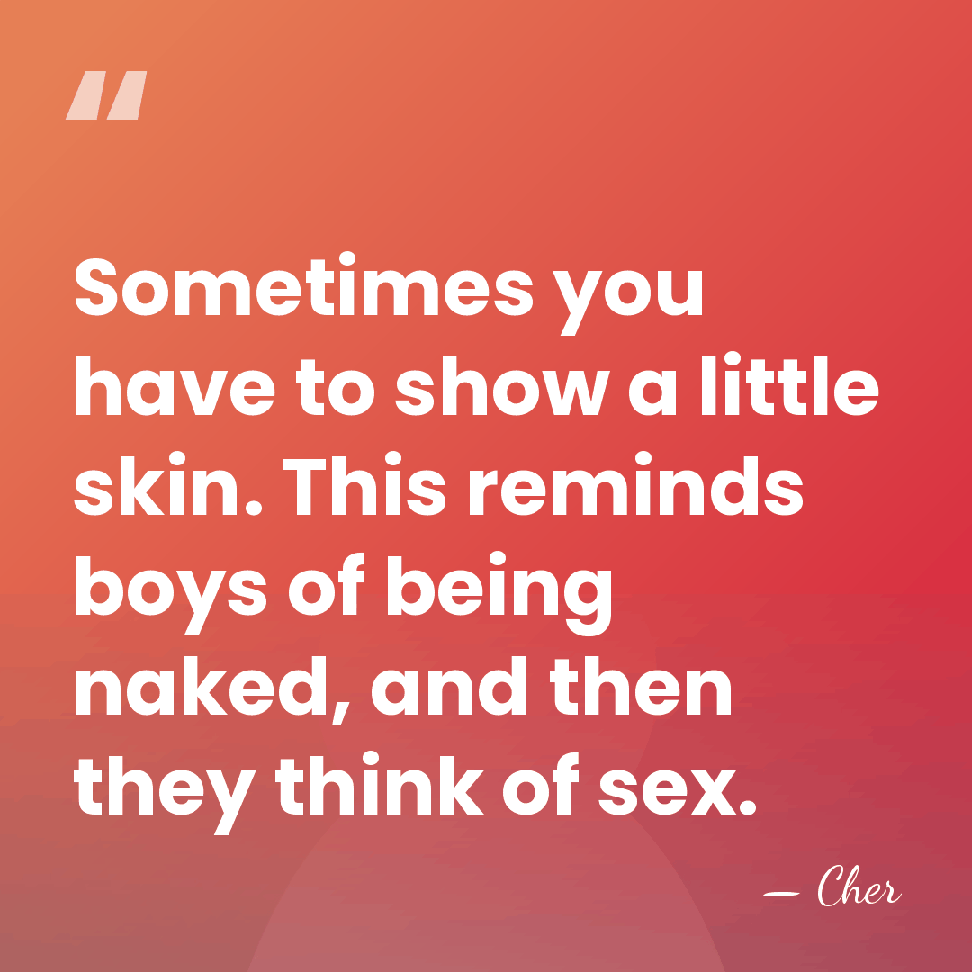 Sometimes you have to show a little skin. This reminds boys of&hellip; - Cher