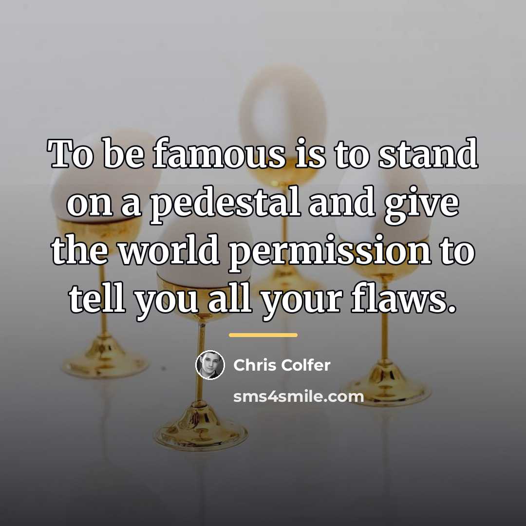 “To be famous is to stand on a pedestal and…” quote by Chris Colfer