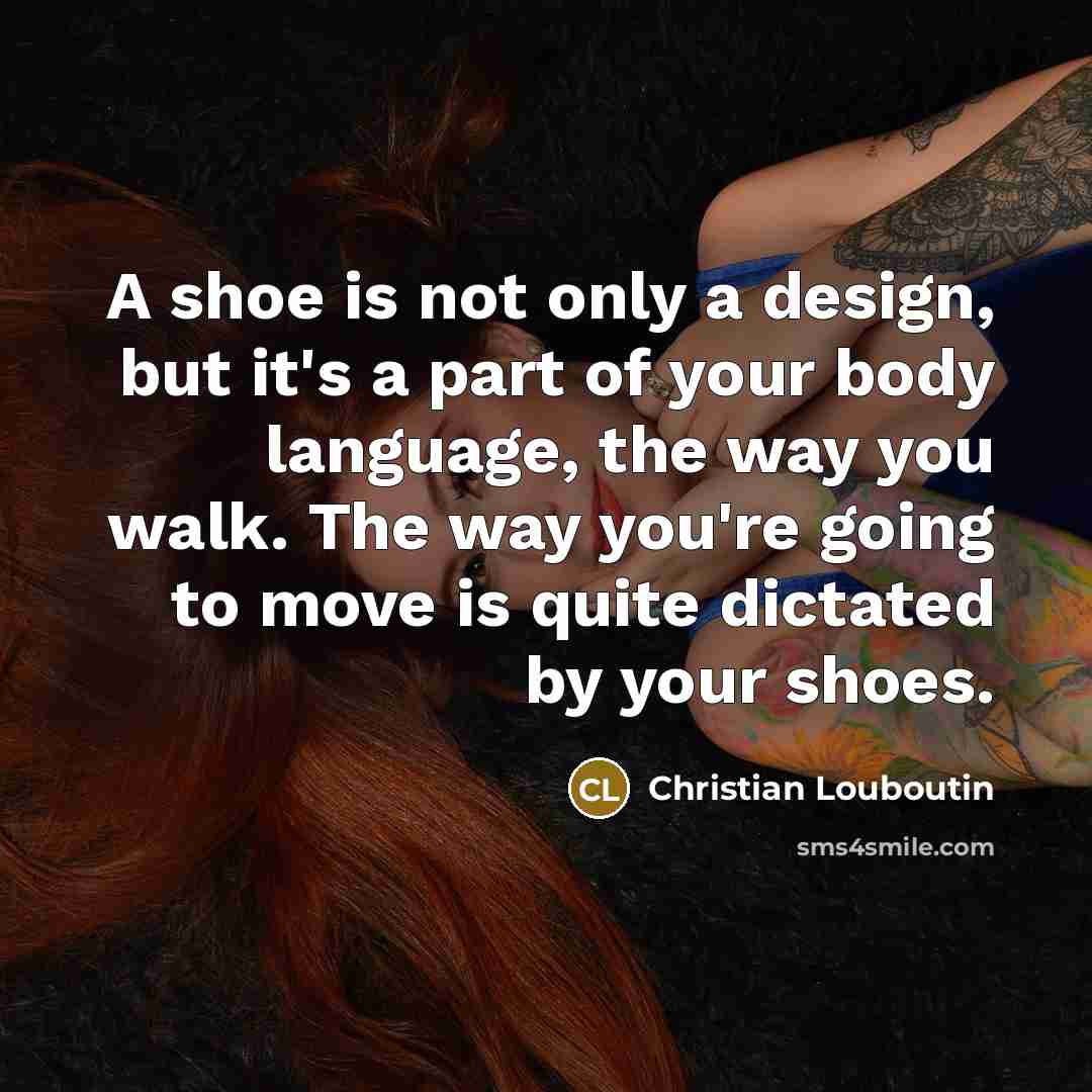“A shoe is not only a design, but it's a…” quote by Christian Louboutin