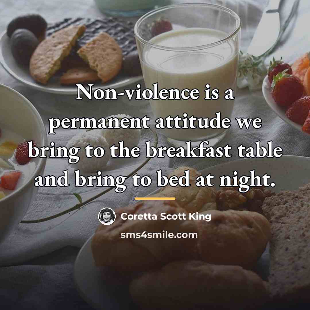 “Non-violence is a permanent attitude we bring to the breakfast…” quote by Coretta Scott King
